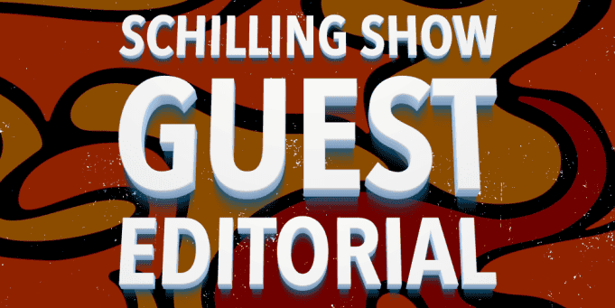 The Schilling Show guest editorial
